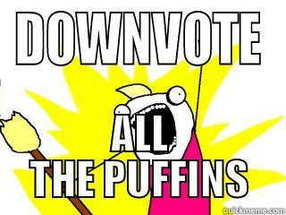 DOWNVOTE ALL THE PUFFINS All The Things