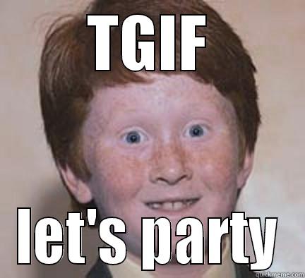 TGIF LET'S PARTY Over Confident Ginger