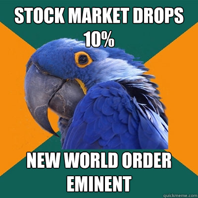stock market drops 10% new world order eminent  Paranoid Parrot