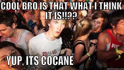 COOL BRO IS THAT WHAT I THINK IT IS!!?? YUP, ITS COCANE                        Sudden Clarity Clarence
