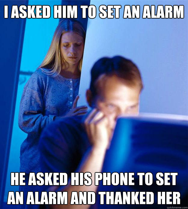 I asked him to set an alarm he asked his phone to set an alarm and thanked her  Redditors Wife