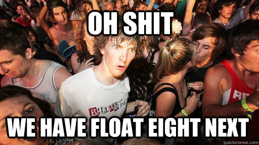 Oh Shit We have float eight next  Sudden Clarity Clarence