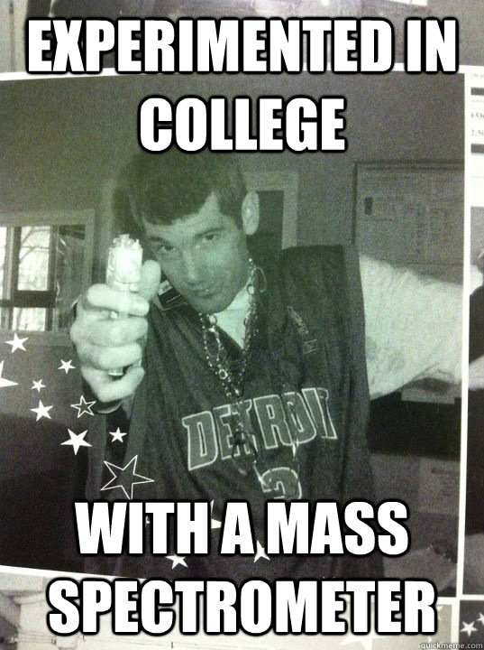 Experimented In College With a mass spectrometer  Pedantic Peter