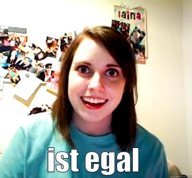  IST EGAL Overly Attached Girlfriend