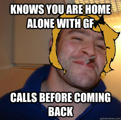 Knows you are home alone with gf calls before coming back  Good Guy Mom