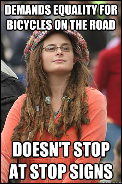 demands equality for bicycles on the road doesn't stop at stop signs  College Liberal