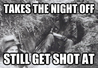 Takes the night off Still get shot at  