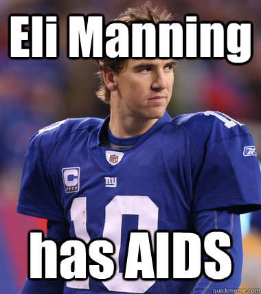 Eli Manning has AIDS  Eli Manning CHILL