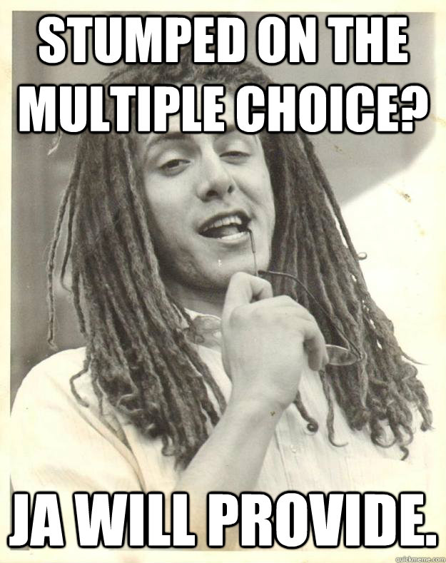 stumped on the multiple choice? Ja will provide.   Professor Dread