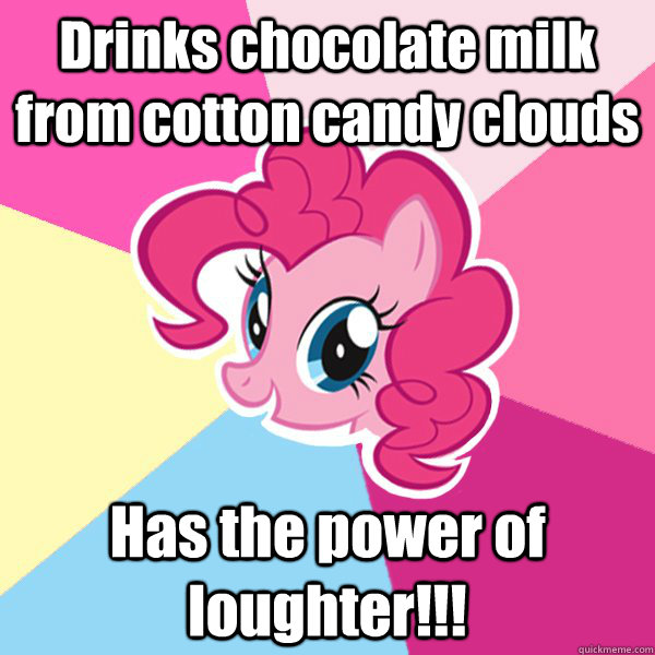 Drinks chocolate milk from cotton candy clouds Has the power of loughter!!!  Pinkie Pie