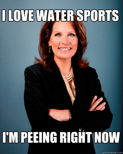 I love water sports I'm peeing right now - I love water sports I'm peeing right now  Whites Rule Bachmann