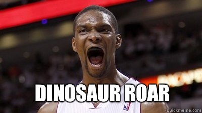  Dinosaur roar -  Dinosaur roar  Chris Bosh Disease