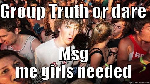 GROUP TRUTH OR DARE  MSG ME GIRLS NEEDED Sudden Clarity Clarence