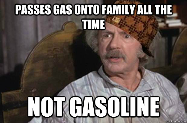 Passes gas onto family all the time not gasoline  