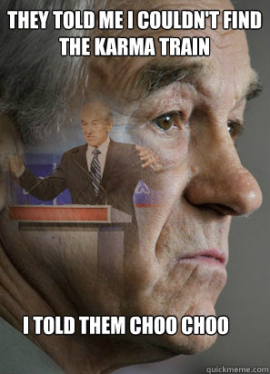 They told me I couldn't find the karma train I told them choo choo - They told me I couldn't find the karma train I told them choo choo  Clarinet Ron Paul