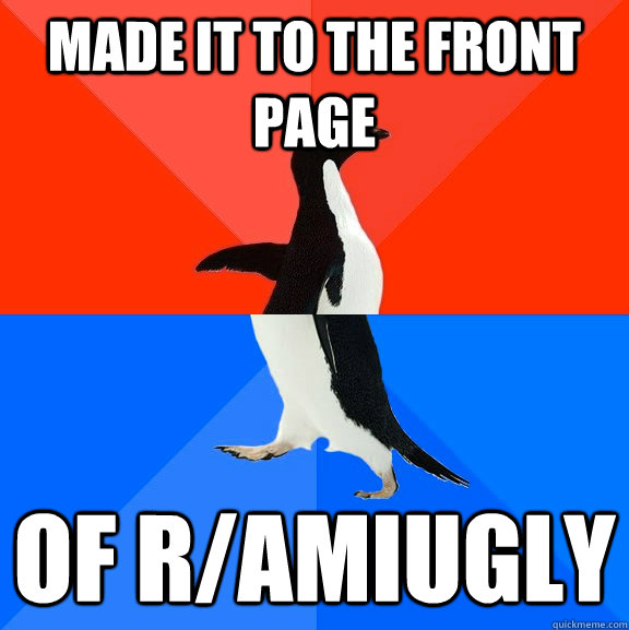 Made it to the front page of r/amiugly  Socially Awesome Awkward Penguin