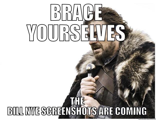 Now that Bill Nye is on Netflix - BRACE YOURSELVES THE BILL NYE SCREENSHOTS ARE COMING Imminent Ned