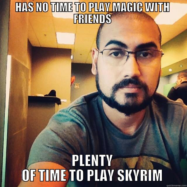 HAS NO TIME TO PLAY MAGIC WITH FRIENDS PLENTY OF TIME TO PLAY SKYRIM Misc