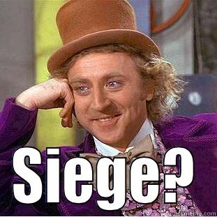  SIEGE? Condescending Wonka
