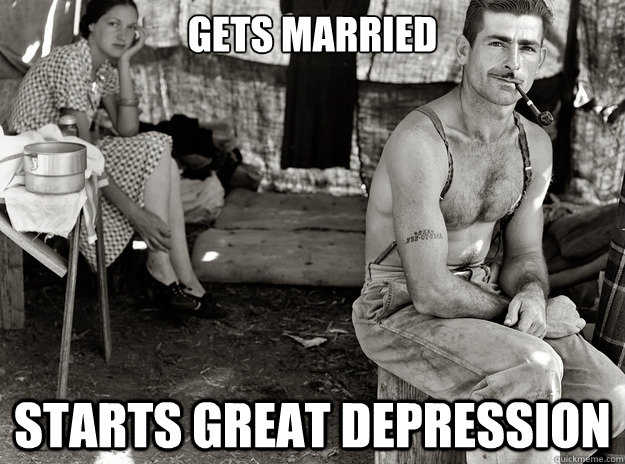 Gets married Starts great depression - Gets married Starts great depression  extremely photogenic unemployed guy