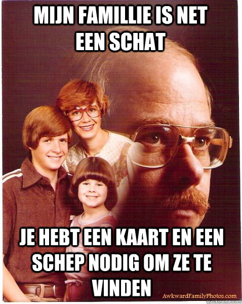 mijn famillie is net een schat je hebt een kaart en een schep nodig om ze te vinden - mijn famillie is net een schat je hebt een kaart en een schep nodig om ze te vinden  Vengeance Dad