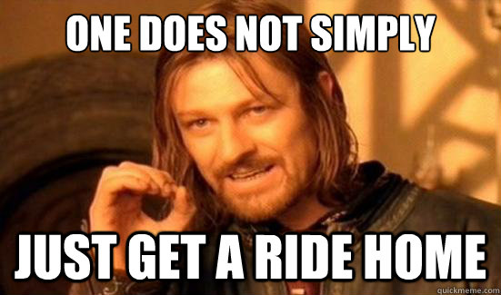 One Does Not Simply just get a ride home  Boromir