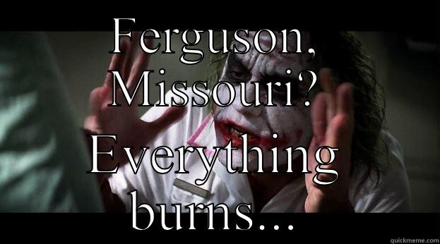 FERGUSON, MISSOURI? EVERYTHING BURNS... Joker Mind Loss