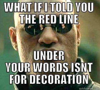 WHAT IF I TOLD YOU THE RED LINE UNDER YOUR WORDS ISNT FOR DECORATION Matrix Morpheus