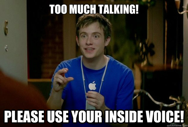 Too Much Talking! Please use your inside voice! - Too Much Talking! Please use your inside voice!  Mac Guy