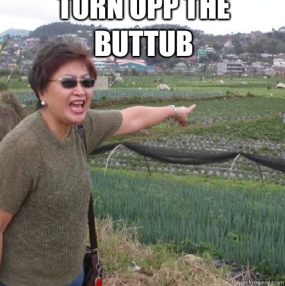 Turn opp the buttub  - Turn opp the buttub   Angry Filipino Mom