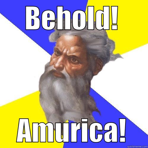 BEHOLD! AMURICA! Advice God