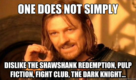 One Does Not Simply dislike The Shawshank Redemption, Pulp Fiction, Fight Club, The Dark Knight...  Boromir