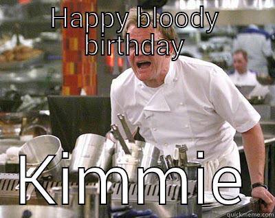 HAPPY BLOODY BIRTHDAY KIMMIE Chef Ramsay