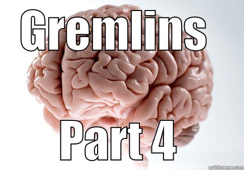 GREMLINS  PART 4 Scumbag Brain