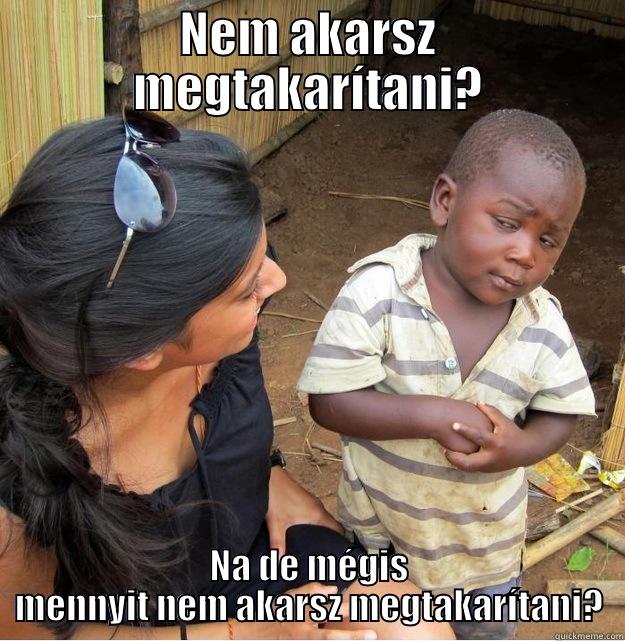 NEM AKARSZ MEGTAKARÍTANI? NA DE MÉGIS MENNYIT NEM AKARSZ MEGTAKARÍTANI? Skeptical Third World Kid