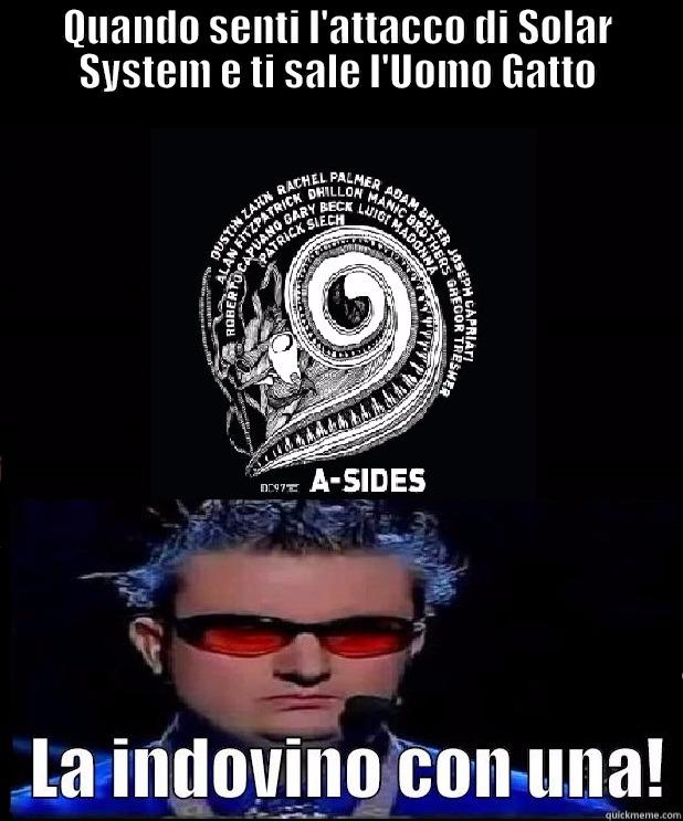 QUANDO SENTI L'ATTACCO DI SOLAR SYSTEM E TI SALE L'UOMO GATTO  Misc