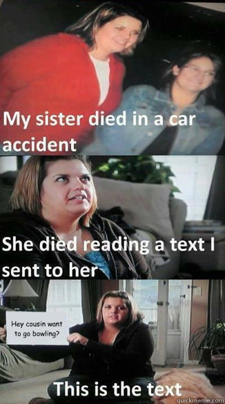 Hey cousin want to go bowling?  car accident text