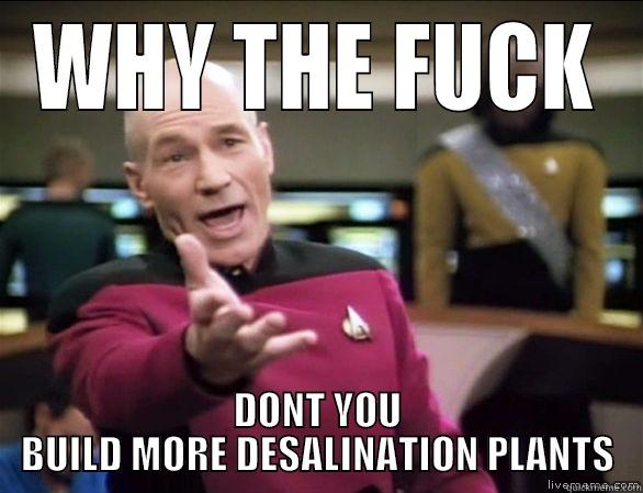 WHY THE FUCK DONT YOU BUILD MORE DESALINATION PLANTS Annoyed Picard HD