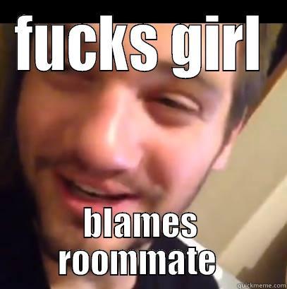 FUCKS GIRL BLAMES ROOMMATE  Misc
