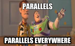 Parallels Parallels everywhere  x-x everywhere