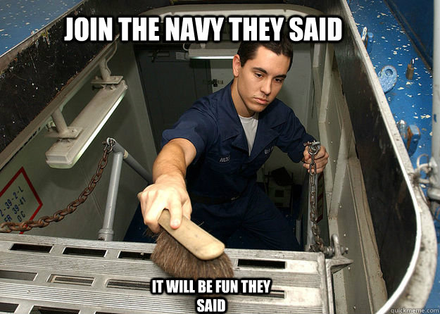Join the navy they said It will be fun they said  