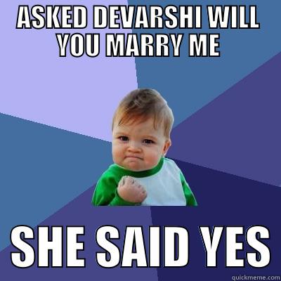 ASKED DEVARSHI WILL YOU MARRY ME   SHE SAID YES Success Kid