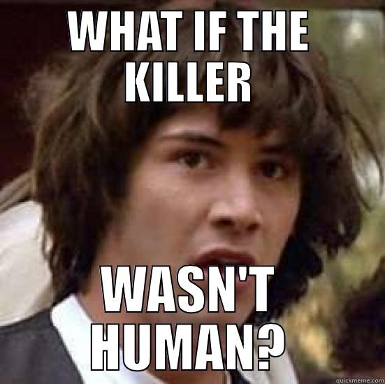 WHAT IF THE KILLER WASN'T HUMAN? conspiracy keanu
