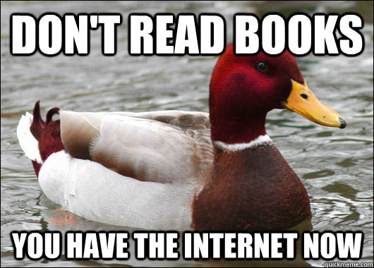 Don't Read Books You have the internet now  Malicious Advice Mallard