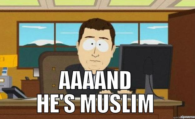  AAAAND HE'S MUSLIM aaaand its gone