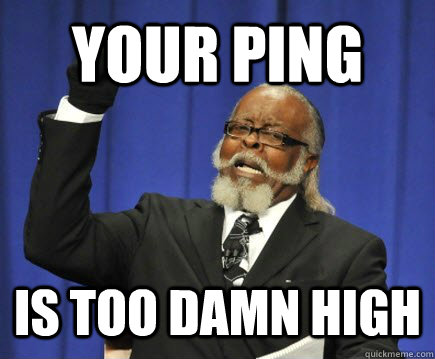 YOUR PING  IS TOO DAMN HIGH - YOUR PING  IS TOO DAMN HIGH  Too Damn High