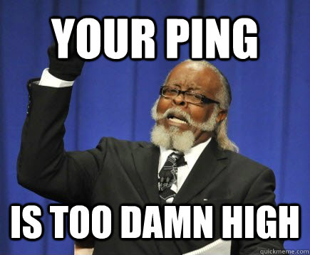 YOUR PING  IS TOO DAMN HIGH  Too Damn High