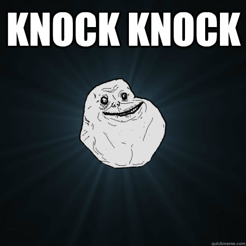 Knock Knock   Forever Alone