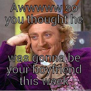 Girls that trick - AWWWWW SO YOU THOUGHT HE WAS GONNA BE YOUR BOYFRIEND THIS WEEK Creepy Wonka