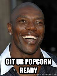  Git Ur popcorn ready  Terrell Owens